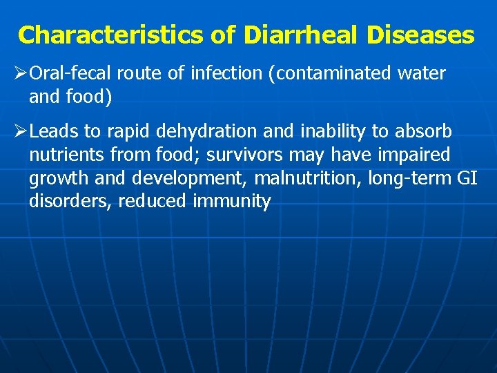 Characteristics of Diarrheal Diseases ØOral-fecal route of infection (contaminated water and food) ØLeads to