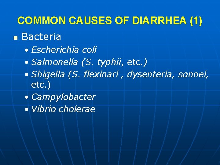 COMMON CAUSES OF DIARRHEA (1) n Bacteria • Escherichia coli • Salmonella (S. typhii,