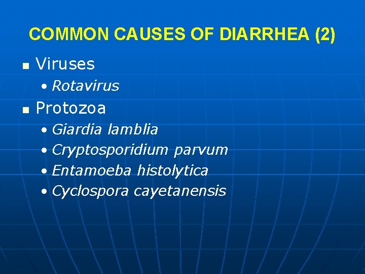 COMMON CAUSES OF DIARRHEA (2) n Viruses • Rotavirus n Protozoa • Giardia lamblia