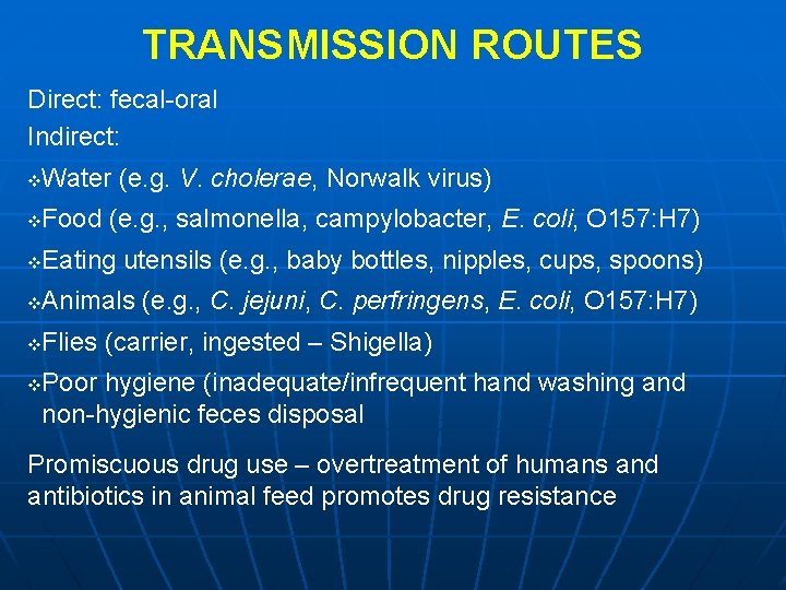 TRANSMISSION ROUTES Direct: fecal-oral Indirect: v Water (e. g. V. cholerae, Norwalk virus) v