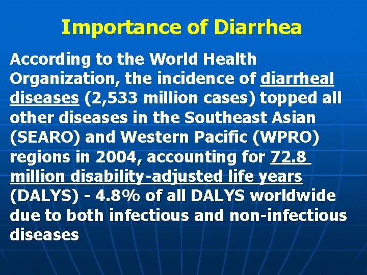 Importance of Diarrhea According to the World Health Organization, the incidence of diarrheal diseases