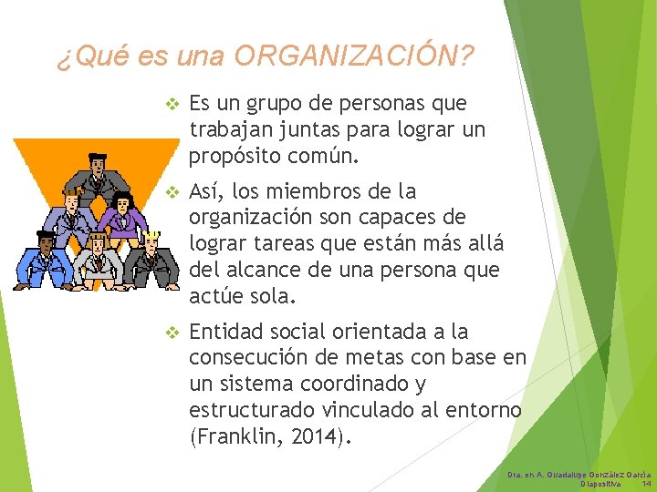 ¿Qué es una ORGANIZACIÓN? v Es un grupo de personas que trabajan juntas para