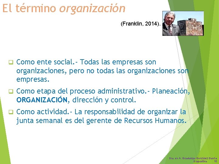 El término organización (Franklin, 2014). q Como ente social. - Todas las empresas son