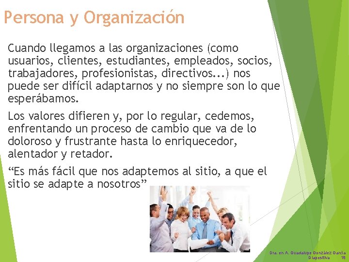 Persona y Organización Cuando llegamos a las organizaciones (como usuarios, clientes, estudiantes, empleados, socios,