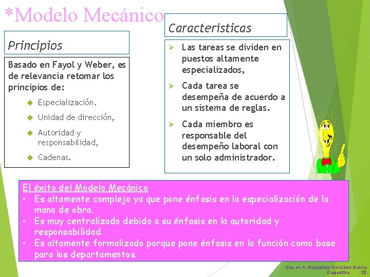 *Modelo Mecánico Características Principios Ø Basado en Fayol y Weber, es de relevancia retomar