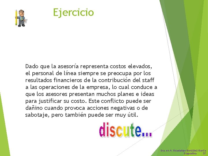 Ejercicio Dado que la asesoría representa costos elevados, el personal de línea siempre se