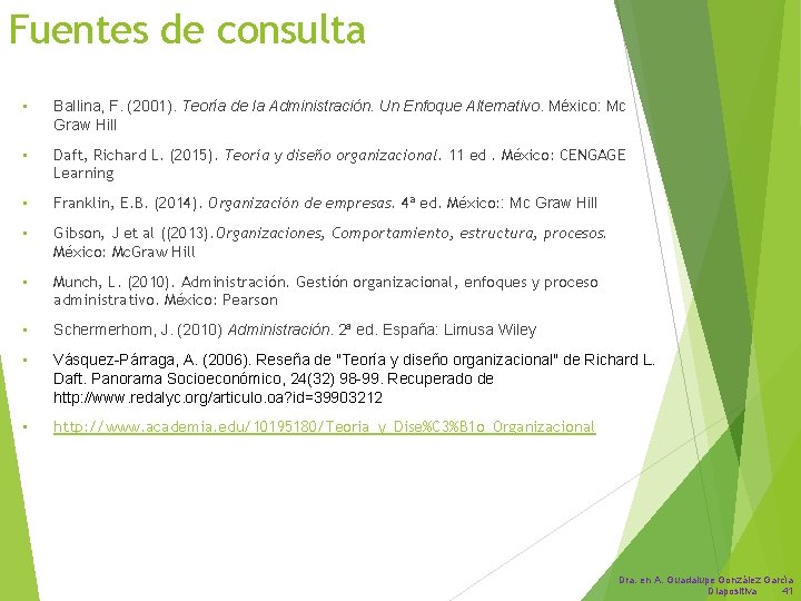 Fuentes de consulta • Ballina, F. (2001). Teoría de la Administración. Un Enfoque Alternativo.