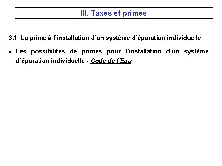 III. Taxes et primes 3. 1. La prime à l’installation d’un système d’épuration individuelle
