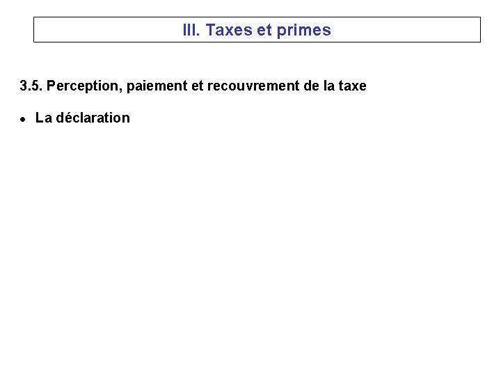 III. Taxes et primes 3. 5. Perception, paiement et recouvrement de la taxe l