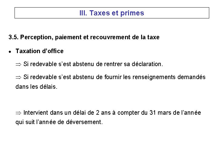 III. Taxes et primes 3. 5. Perception, paiement et recouvrement de la taxe l
