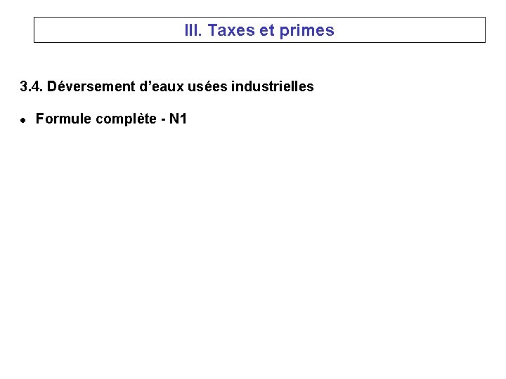 III. Taxes et primes 3. 4. Déversement d’eaux usées industrielles l Formule complète -