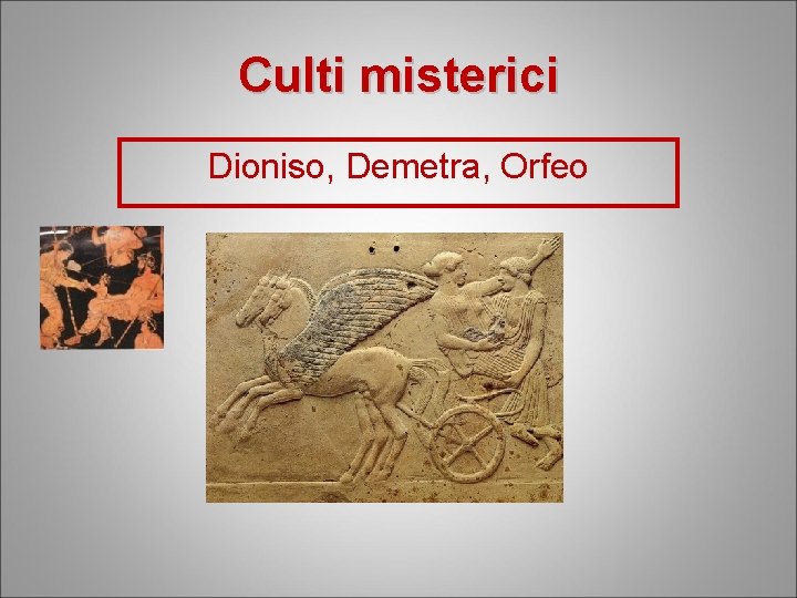 Culti misterici Dioniso, Demetra, Orfeo 