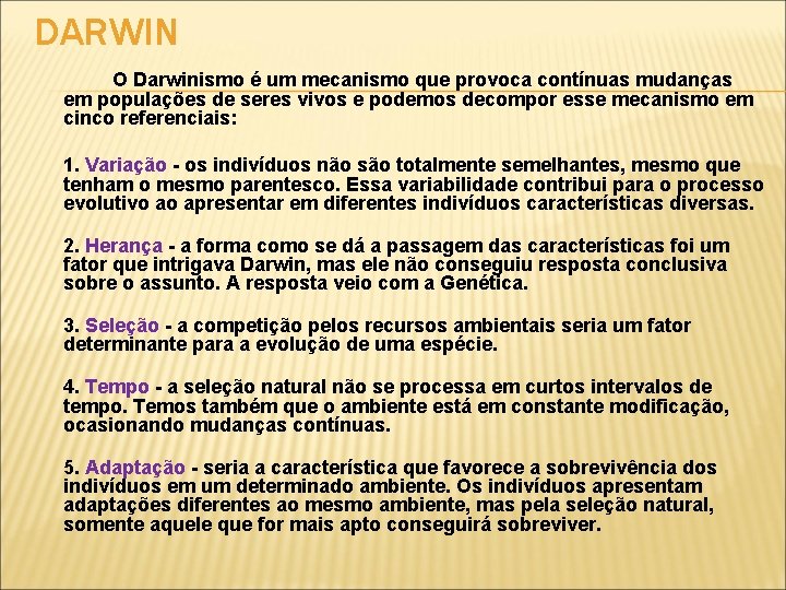 DARWIN O Darwinismo é um mecanismo que provoca contínuas mudanças em populações de seres