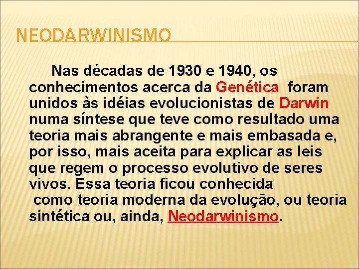 NEODARWINISMO Nas décadas de 1930 e 1940, os conhecimentos acerca da Genética foram unidos