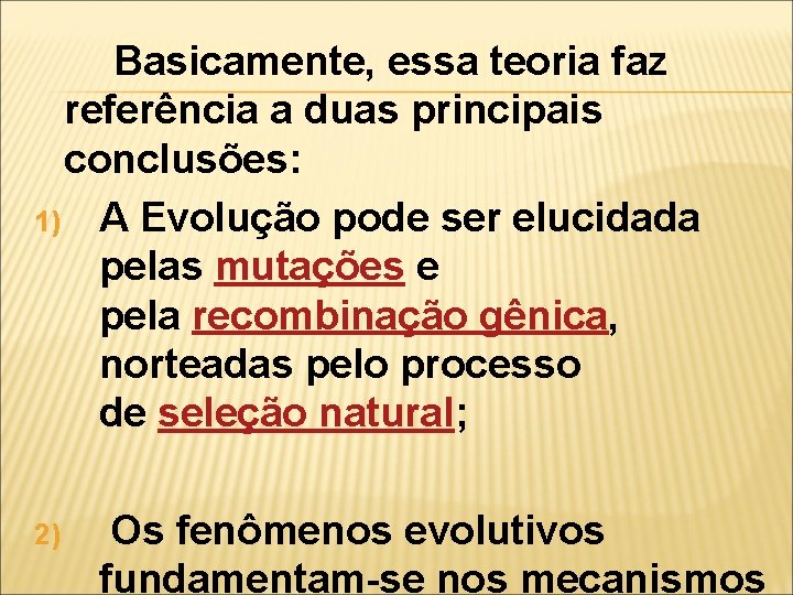 Basicamente, essa teoria faz referência a duas principais conclusões: 1) A Evolução pode ser