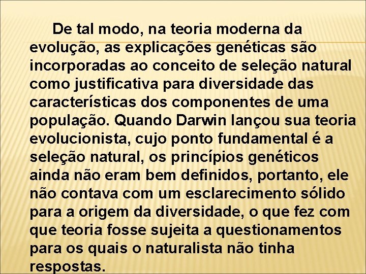 De tal modo, na teoria moderna da evolução, as explicações genéticas são incorporadas ao