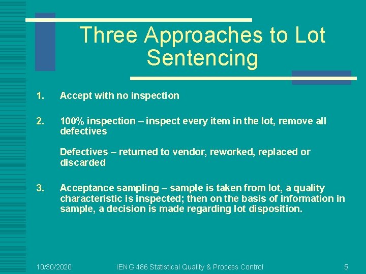 Three Approaches to Lot Sentencing 1. Accept with no inspection 2. 100% inspection –