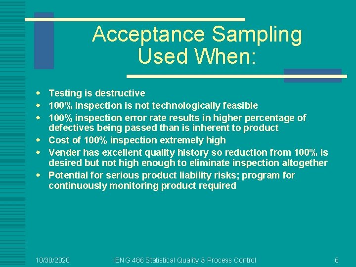 Acceptance Sampling Used When: w Testing is destructive w 100% inspection is not technologically