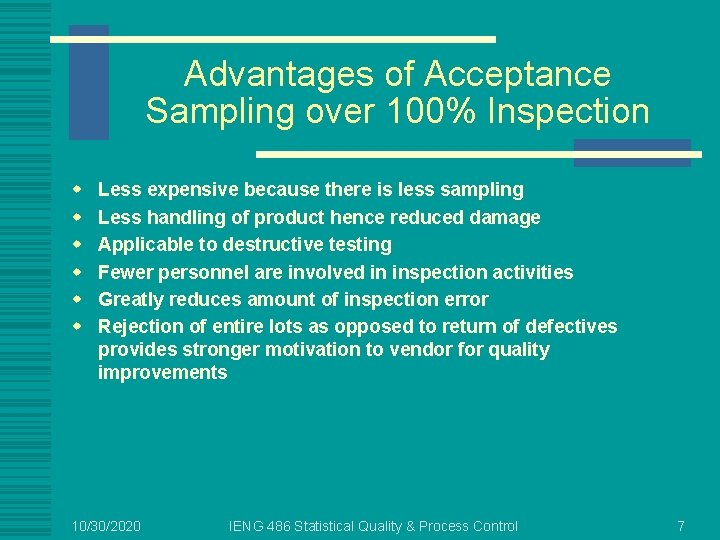 Advantages of Acceptance Sampling over 100% Inspection w w w Less expensive because there