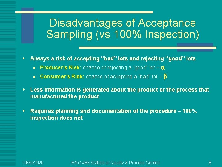 Disadvantages of Acceptance Sampling (vs 100% Inspection) w Always a risk of accepting “bad”