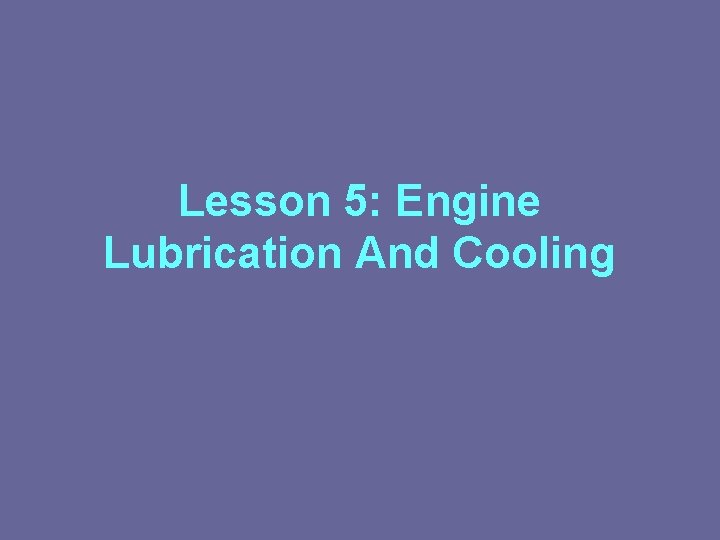 Lesson 5: Engine Lubrication And Cooling 