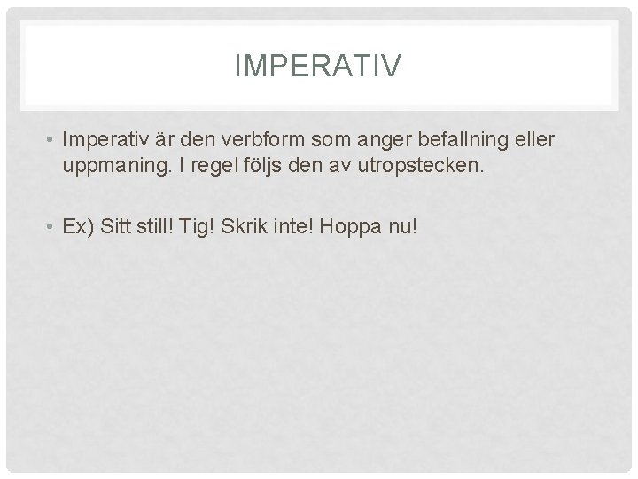 IMPERATIV • Imperativ är den verbform som anger befallning eller uppmaning. I regel följs