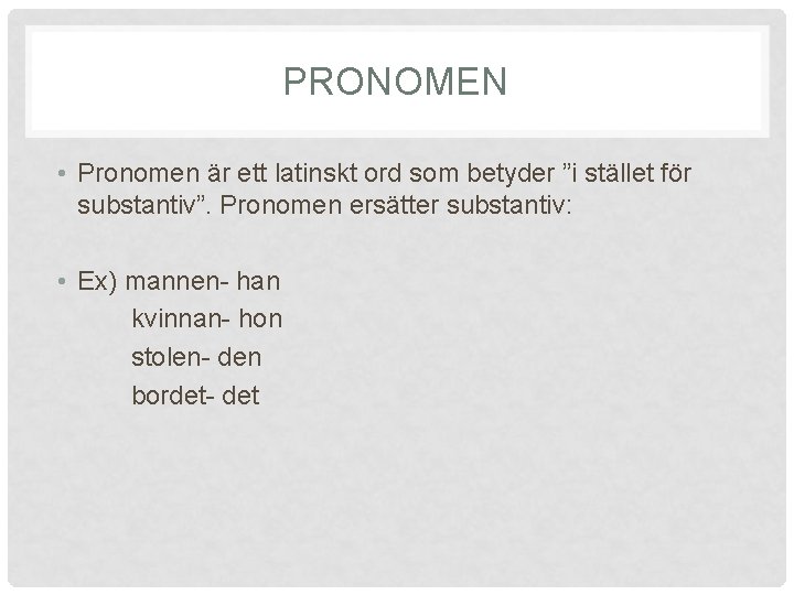 PRONOMEN • Pronomen är ett latinskt ord som betyder ”i stället för substantiv”. Pronomen