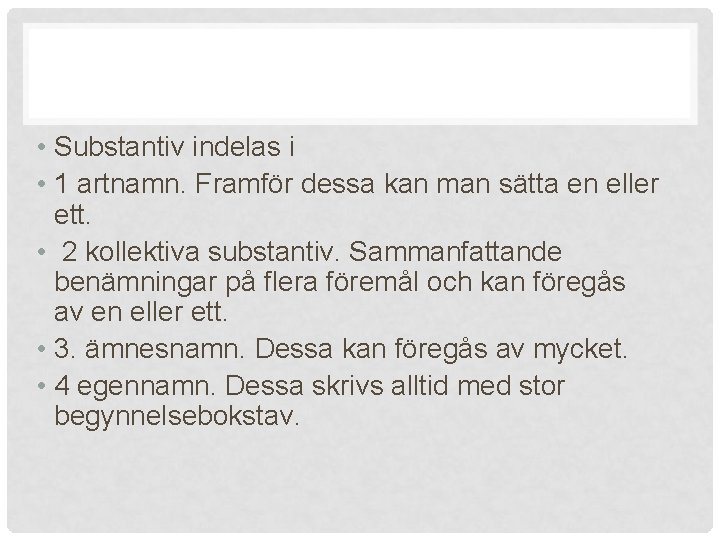  • Substantiv indelas i • 1 artnamn. Framför dessa kan man sätta en