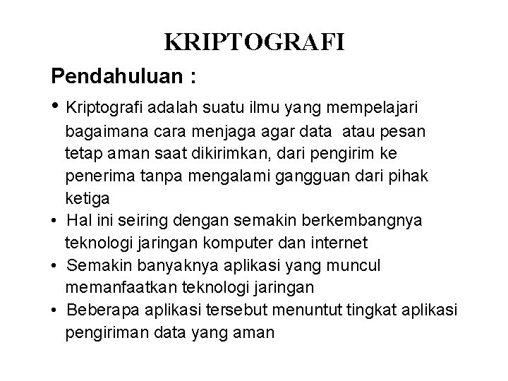 KRIPTOGRAFI Pendahuluan : • Kriptografi adalah suatu ilmu yang mempelajari bagaimana cara menjaga agar