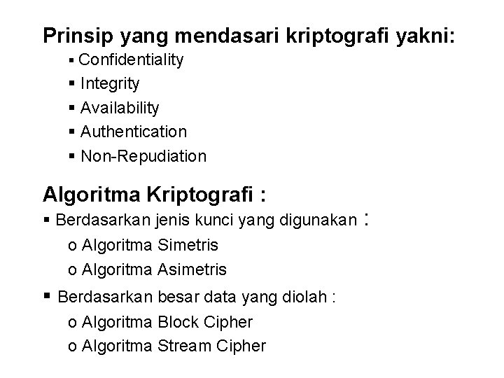 Prinsip yang mendasari kriptografi yakni: § Confidentiality § Integrity § Availability § Authentication §