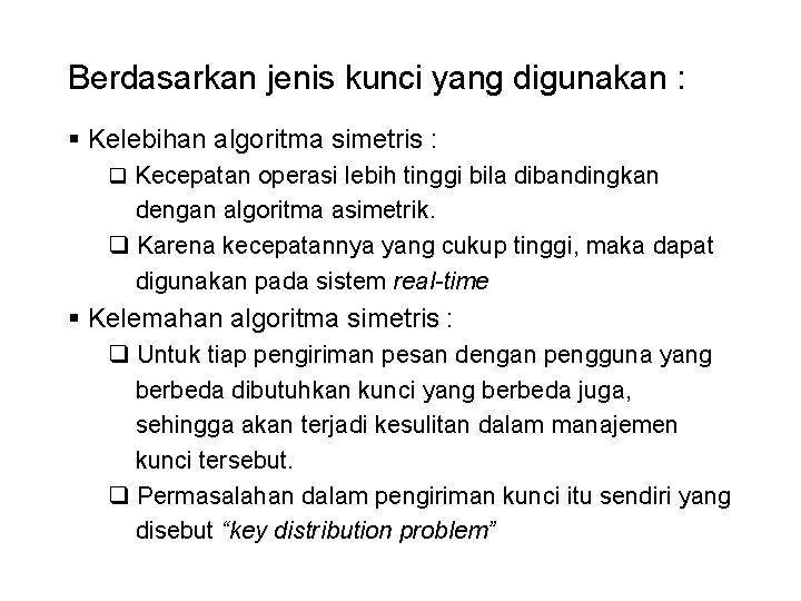 Berdasarkan jenis kunci yang digunakan : § Kelebihan algoritma simetris : q Kecepatan operasi