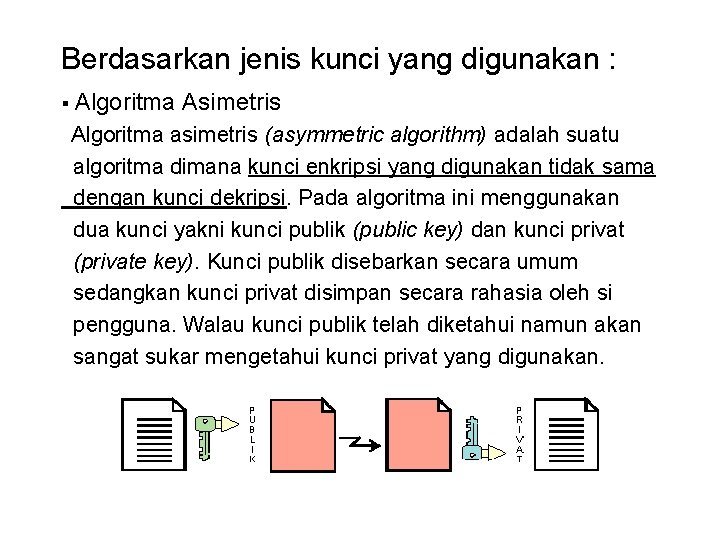 Berdasarkan jenis kunci yang digunakan : § Algoritma Asimetris Algoritma asimetris (asymmetric algorithm) adalah