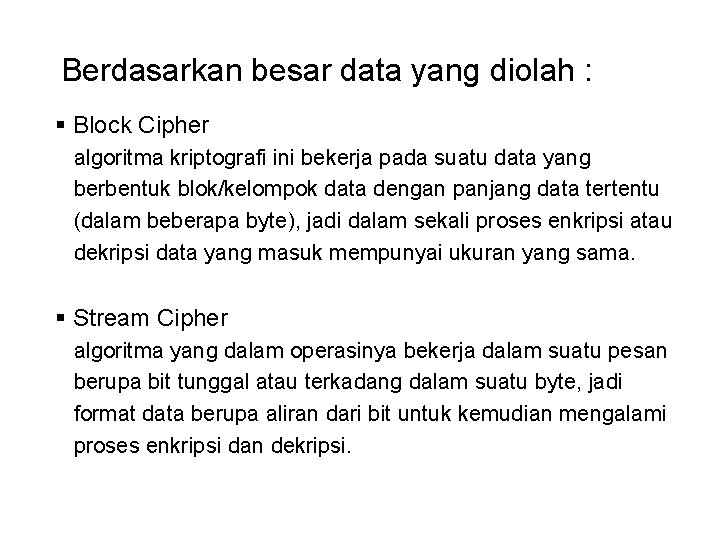 Berdasarkan besar data yang diolah : § Block Cipher algoritma kriptografi ini bekerja pada
