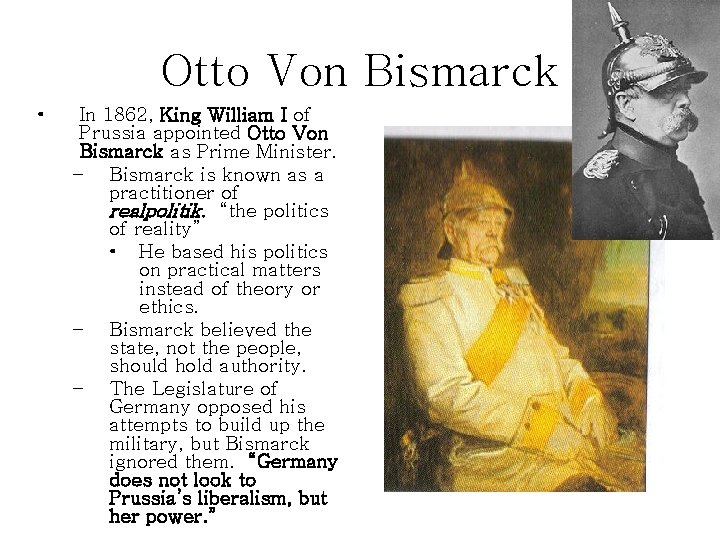 Otto Von Bismarck • In 1862, King William I of Prussia appointed Otto Von