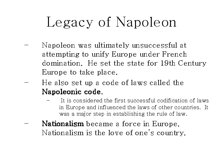Legacy of Napoleon – – Napoleon was ultimately unsuccessful at attempting to unify Europe