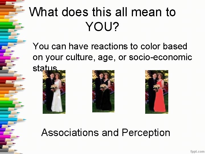 What does this all mean to YOU? You can have reactions to color based