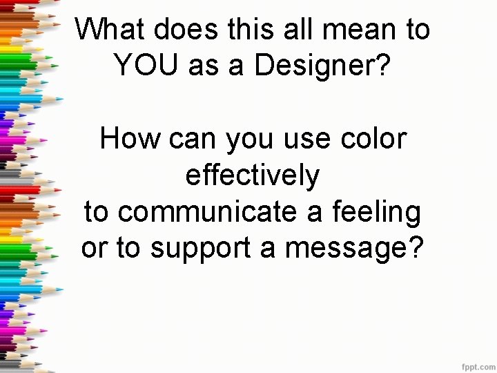 What does this all mean to YOU as a Designer? How can you use