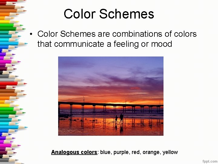 Color Schemes • Color Schemes are combinations of colors that communicate a feeling or