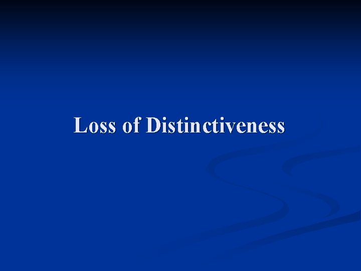 Loss of Distinctiveness 