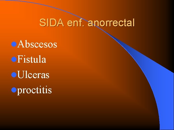 SIDA enf. anorrectal l. Abscesos l. Fistula l. Ulceras lproctitis 