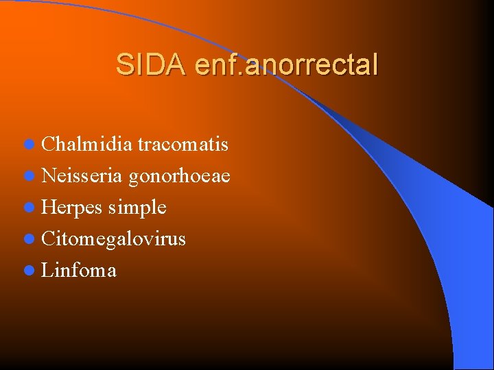 SIDA enf. anorrectal l Chalmidia tracomatis l Neisseria gonorhoeae l Herpes simple l Citomegalovirus