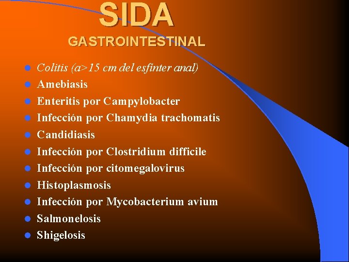 SIDA GASTROINTESTINAL l l l Colitis (a>15 cm del esfínter anal) Amebiasis Enteritis por
