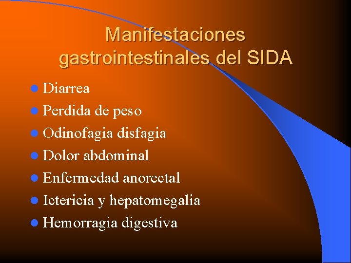 Manifestaciones gastrointestinales del SIDA l Diarrea l Perdida de peso l Odinofagia disfagia l