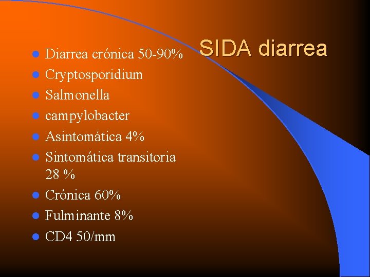 l l l l l Diarrea crónica 50 -90% Cryptosporidium Salmonella campylobacter Asintomática 4%