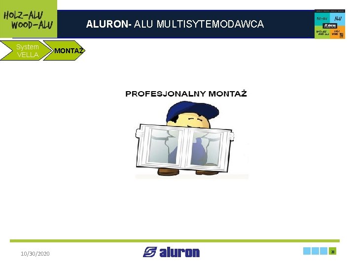 ALURON- ALU MULTISYTEMODAWCA System MONTAŻ VELLA 10/30/2020 Zakład produkcyjny w Zawierciu 28 