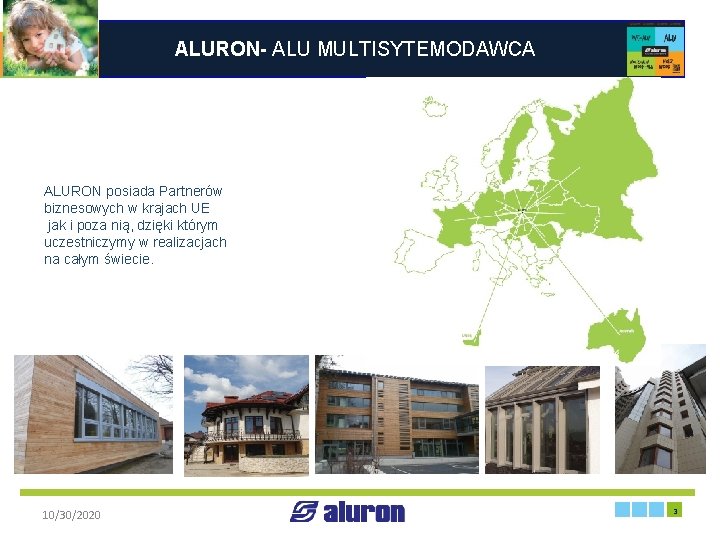 ALURON- ALU MULTISYTEMODAWCA ALURON posiada Partnerów biznesowych w krajach UE jak i poza nią,