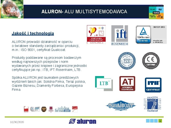 ALURON- ALU MULTISYTEMODAWCA Jakość i technologia ALURON prowadzi działalność w oparciu o światowe standardy