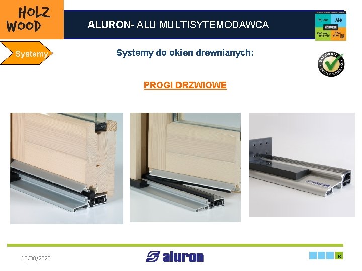 ALURON- ALU MULTISYTEMODAWCA Systemy do okien drewnianych: Systemy PROGI DRZWIOWE Zakład produkcyjny w Zawierciu
