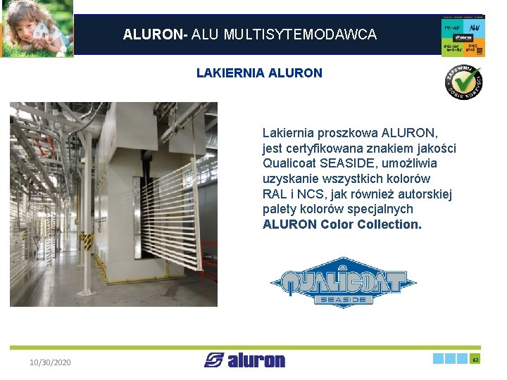 ALURON- ALU MULTISYTEMODAWCA LAKIERNIA ALURON Lakiernia proszkowa ALURON, jest certyfikowana znakiem jakości Qualicoat SEASIDE,