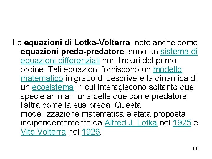 Le equazioni di Lotka-Volterra, note anche come equazioni preda-predatore, sono un sistema di equazioni